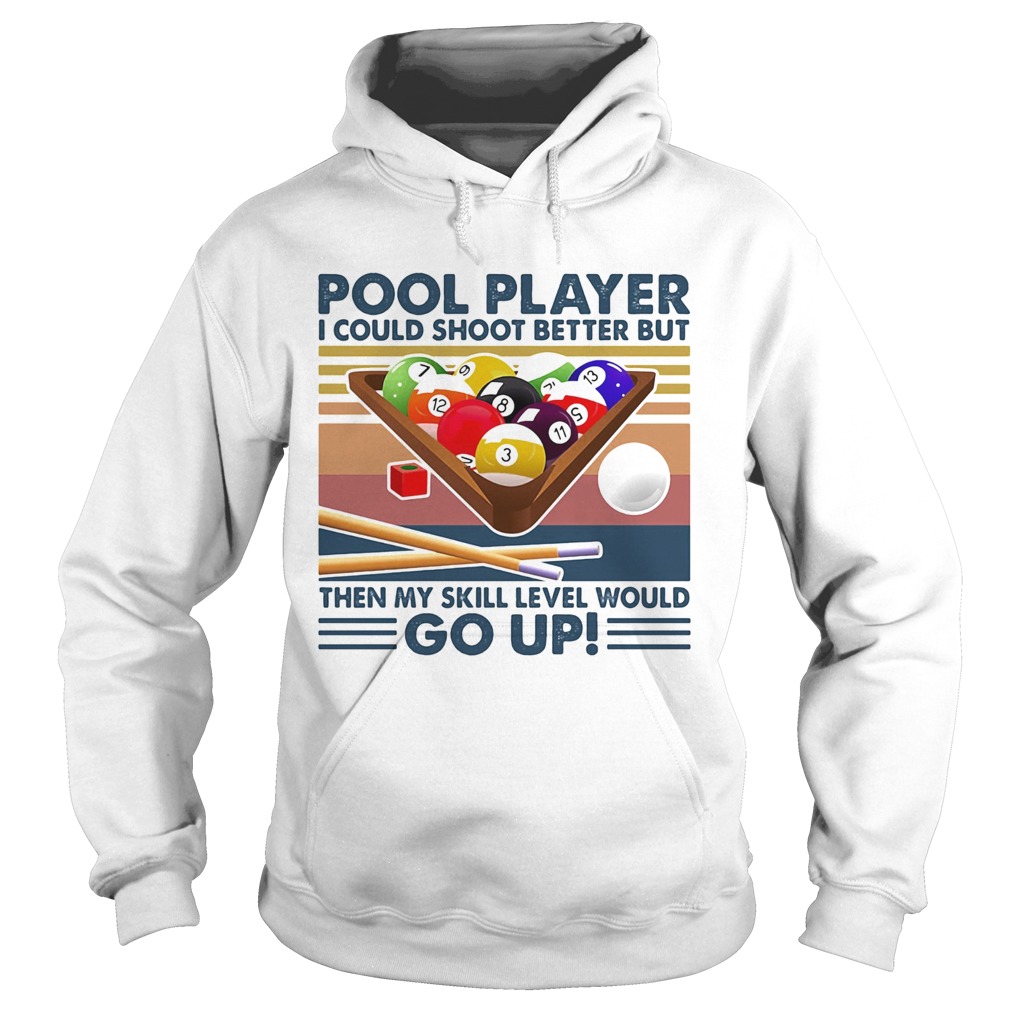 Vintage Pool Player I Could Shoot Better But Go Up  Hoodie