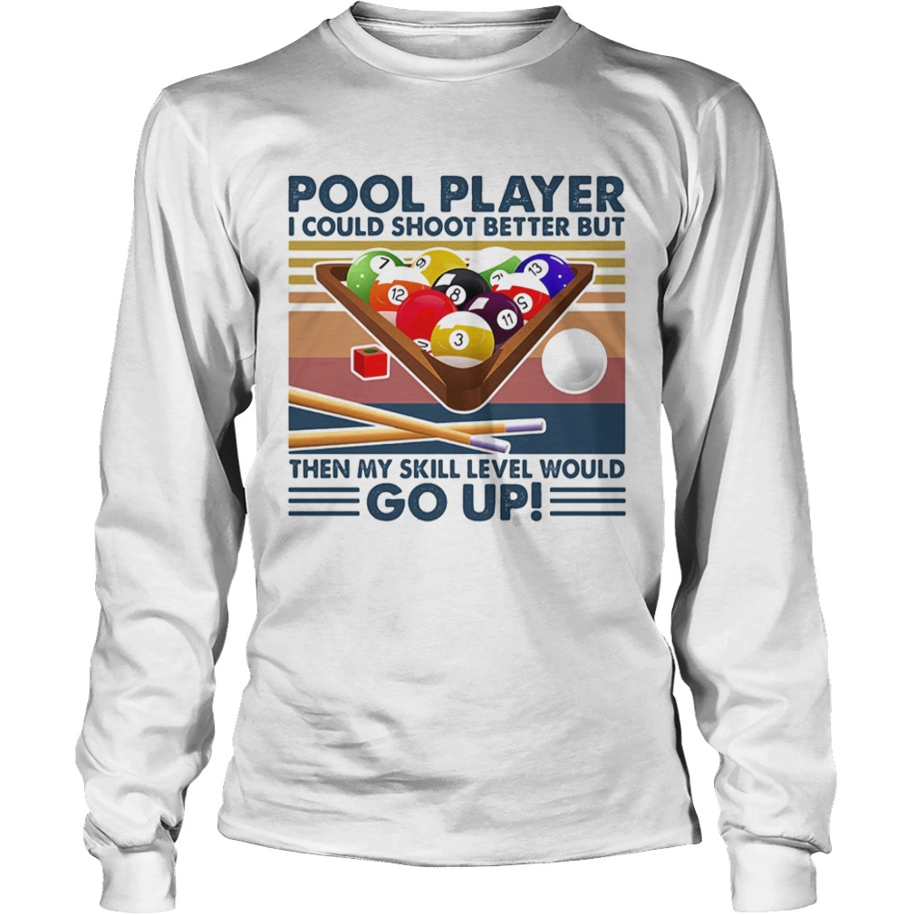 Vintage Pool Player I Could Shoot Better But Go Up  Long Sleeve