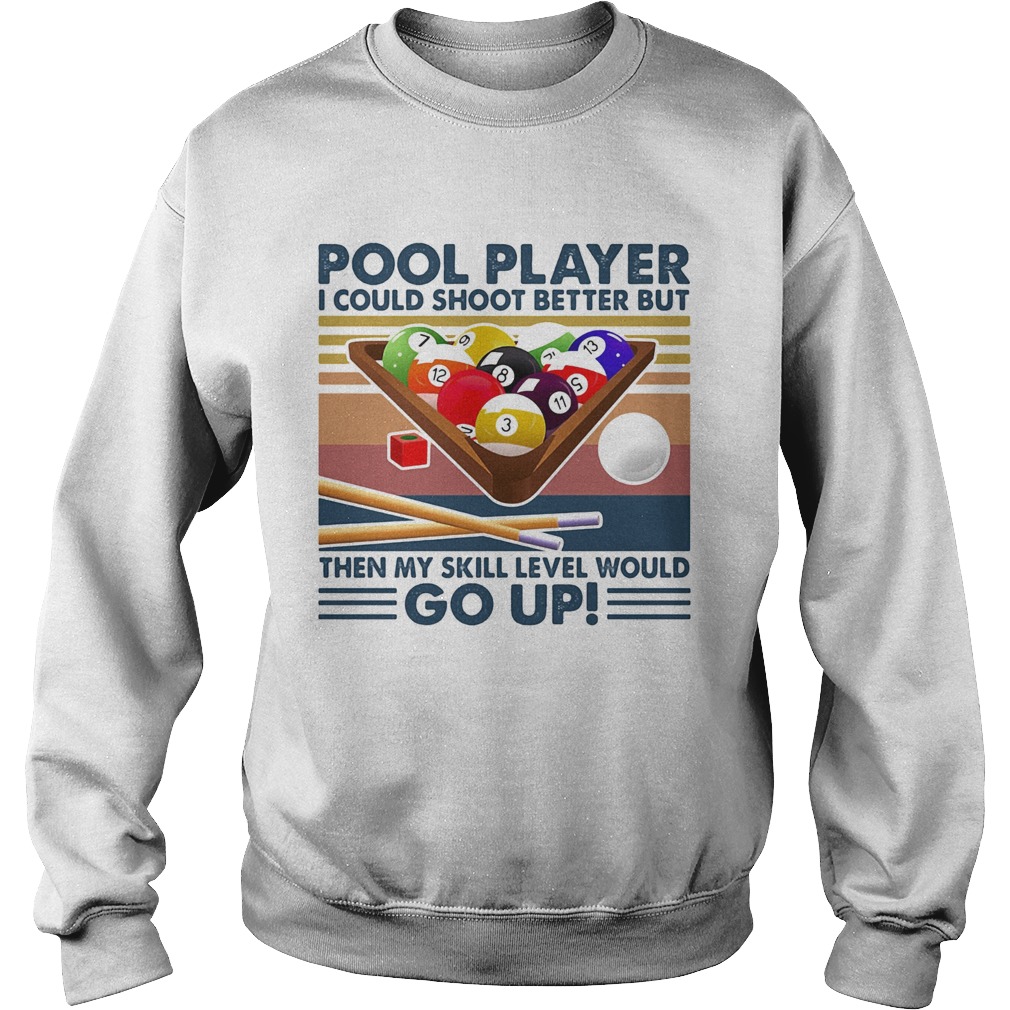 Vintage Pool Player I Could Shoot Better But Go Up  Sweatshirt