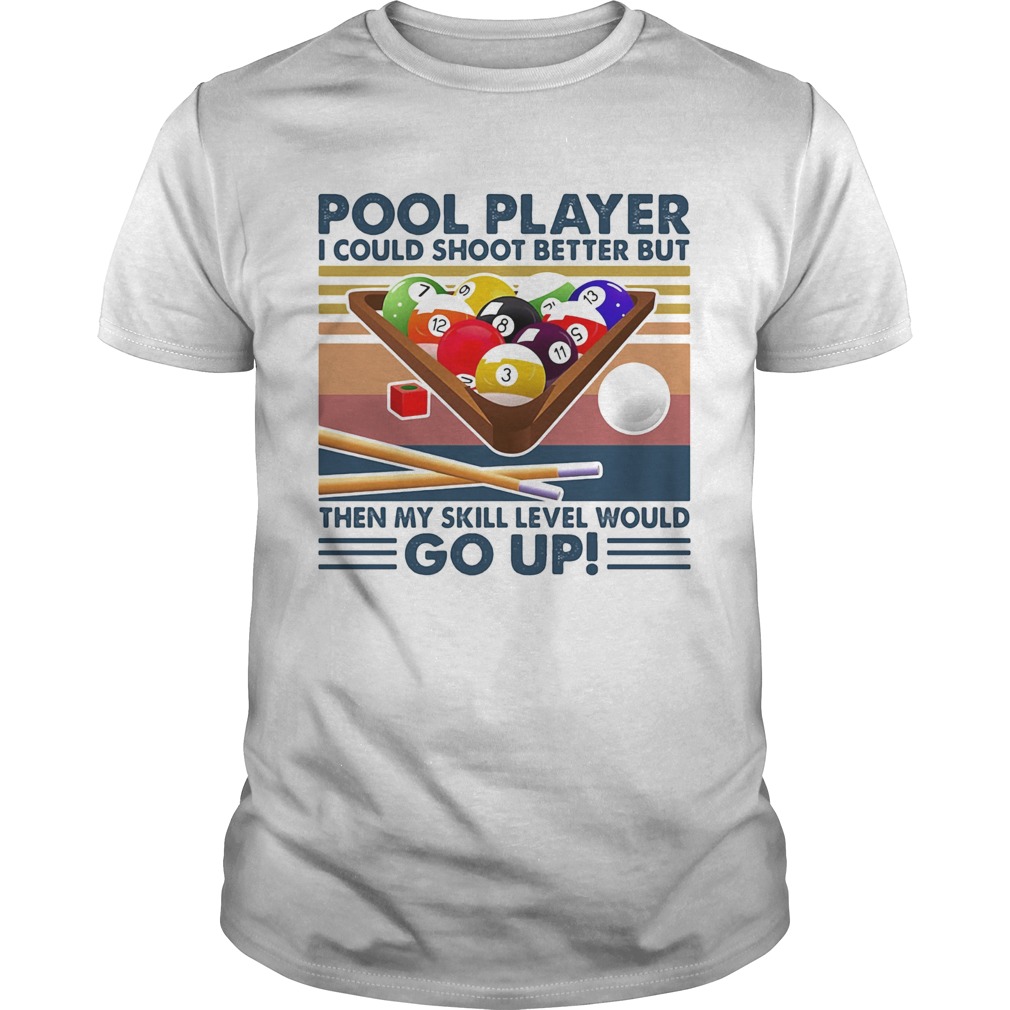 Vintage Pool Player I Could Shoot Better But Go Up  Unisex