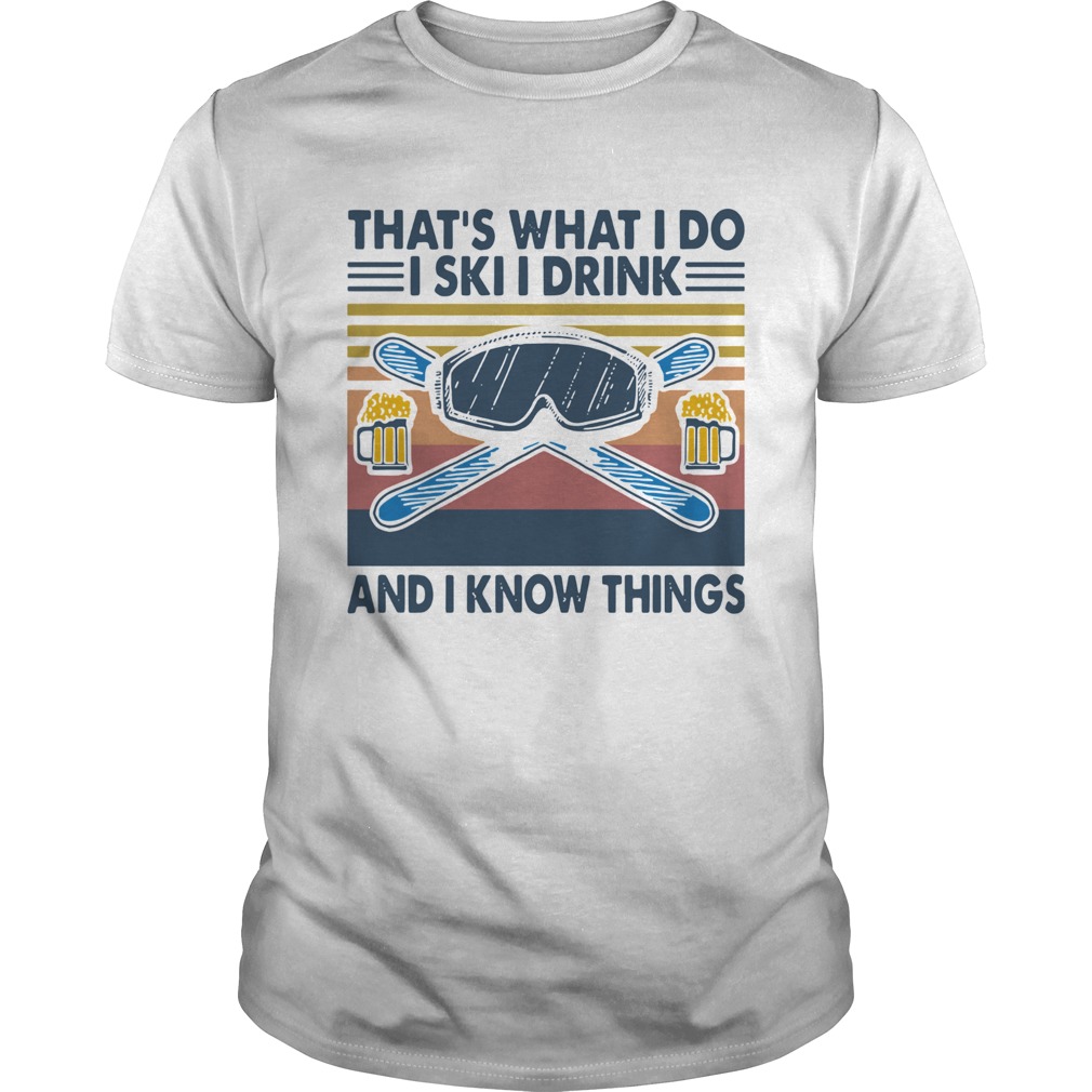 Vintage Thats What I Do I Ski I Drink And I Know Things shirt