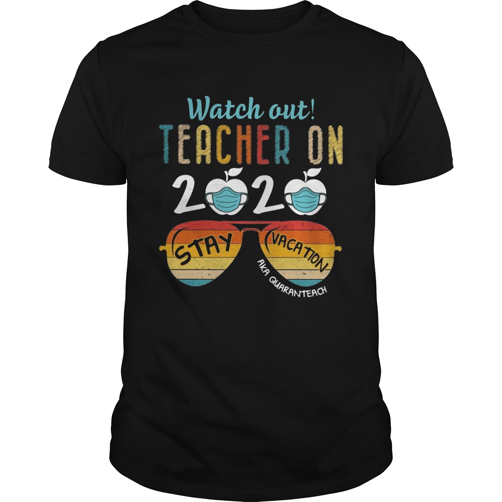 Vintage Watch Out Teacher On 2020 Stay Vacation Aka Quaranteach shirt