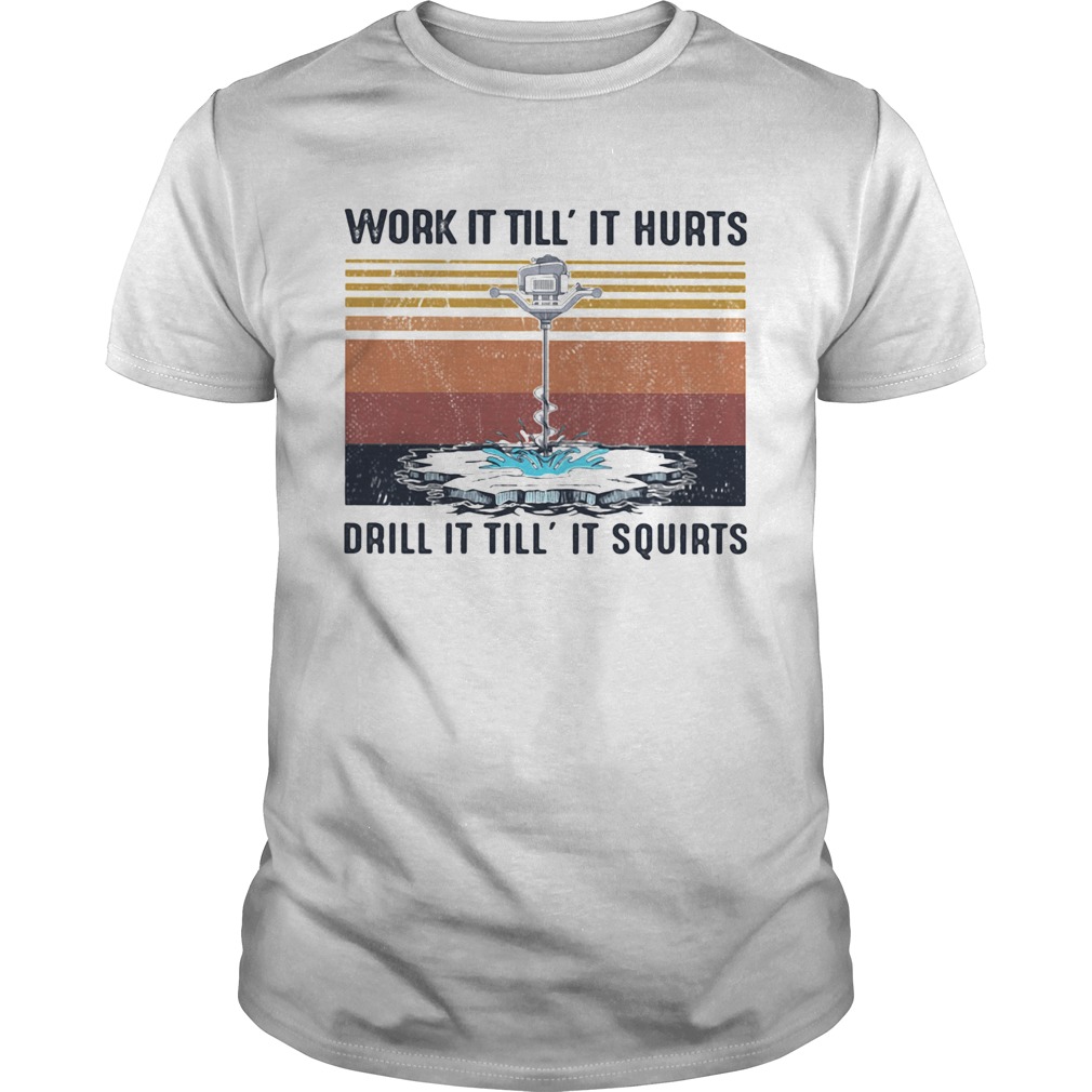 Vintage Work It Till It Hurts Drill It Till It Squirts  Unisex