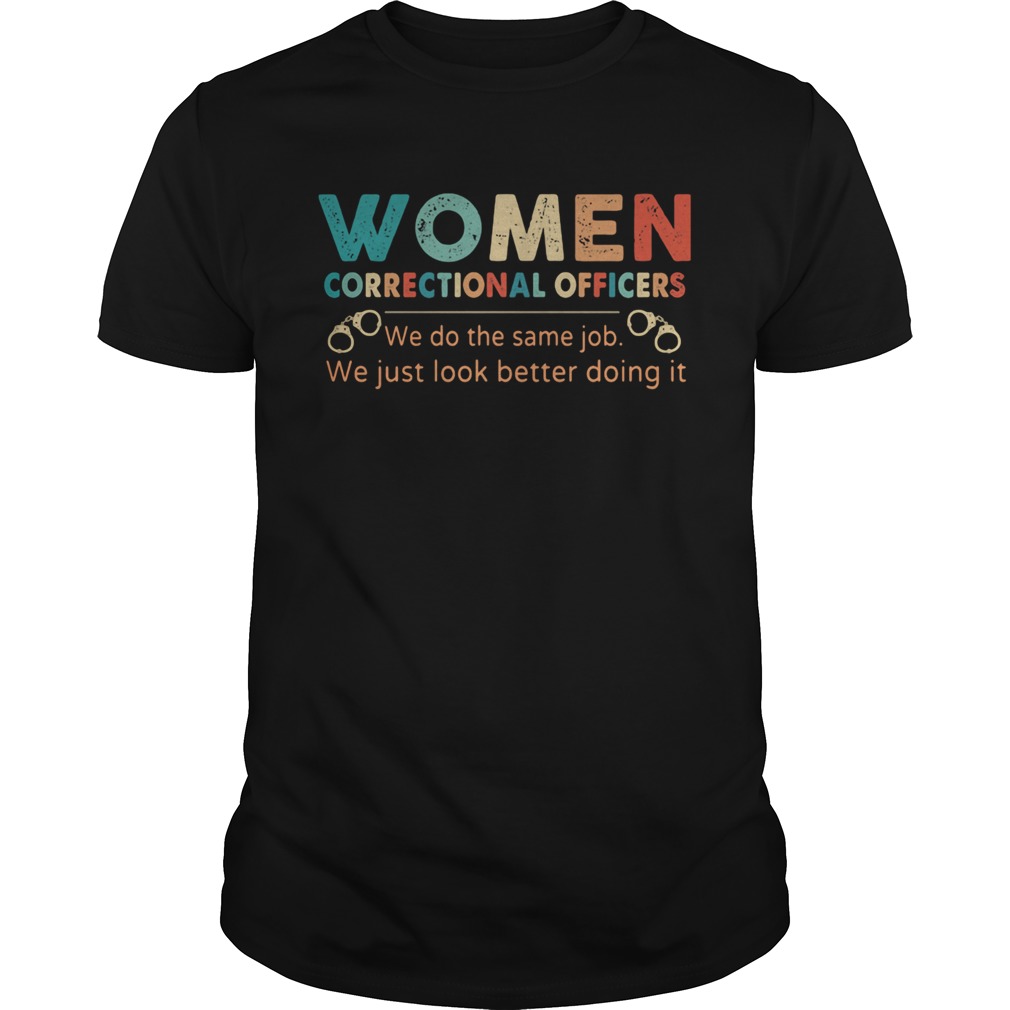 Vintage women correctional officers we do the same job we just look better doing it shirt