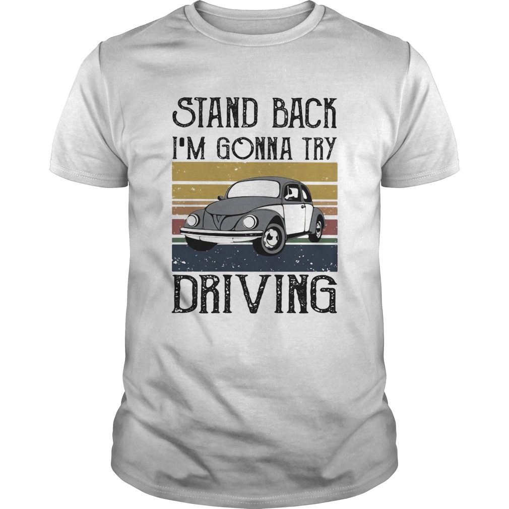 Volkswagen beetle stand back im gonna try driving vintage shirt