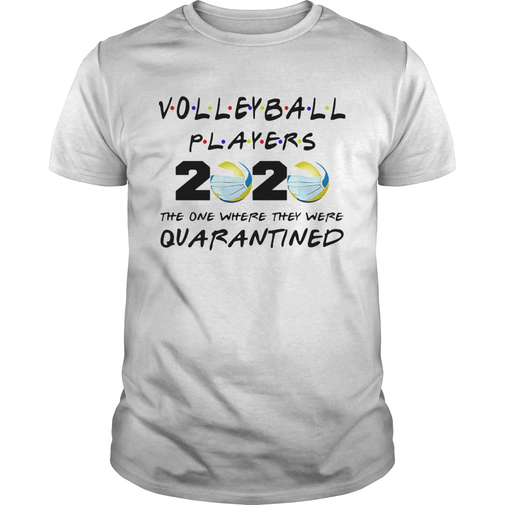 Volleyball players 2020 mask the one where they were quarantined shirt