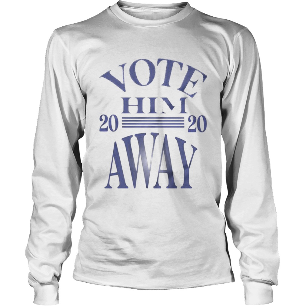 Vote him 2020 away line  Long Sleeve