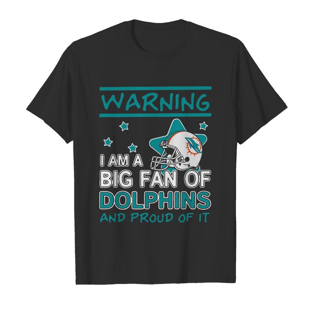 Warning I Am A Big Fan Of Dolphins And Proud Of It shirt