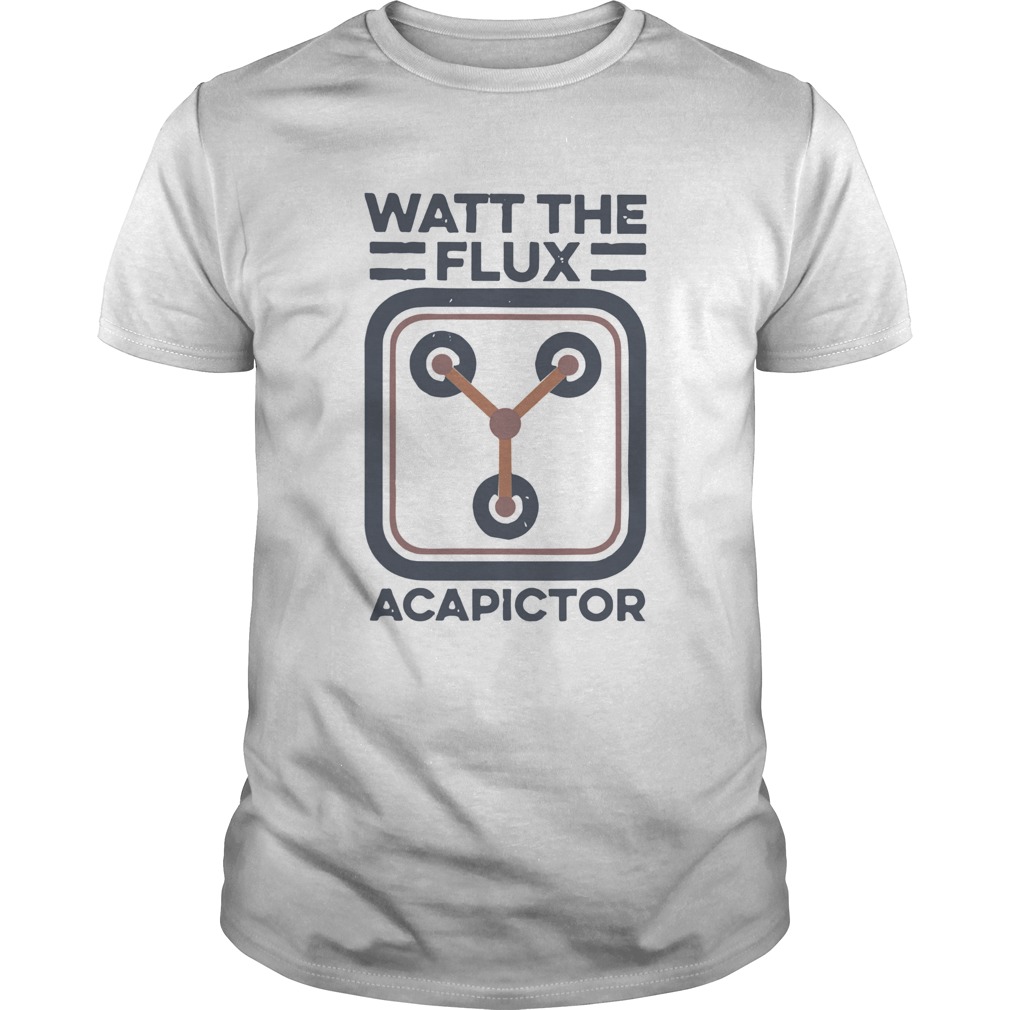 Watt the flux Capacitor shirt