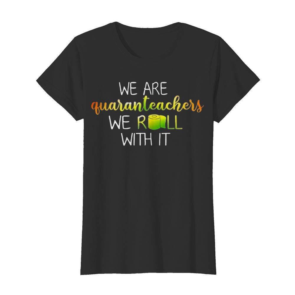 We Are Quanranteachers We Roll With It  Classic Women's T-shirt