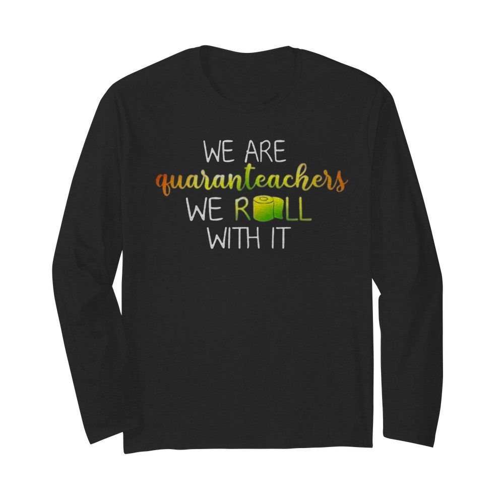 We Are Quanranteachers We Roll With It  Long Sleeved T-shirt 