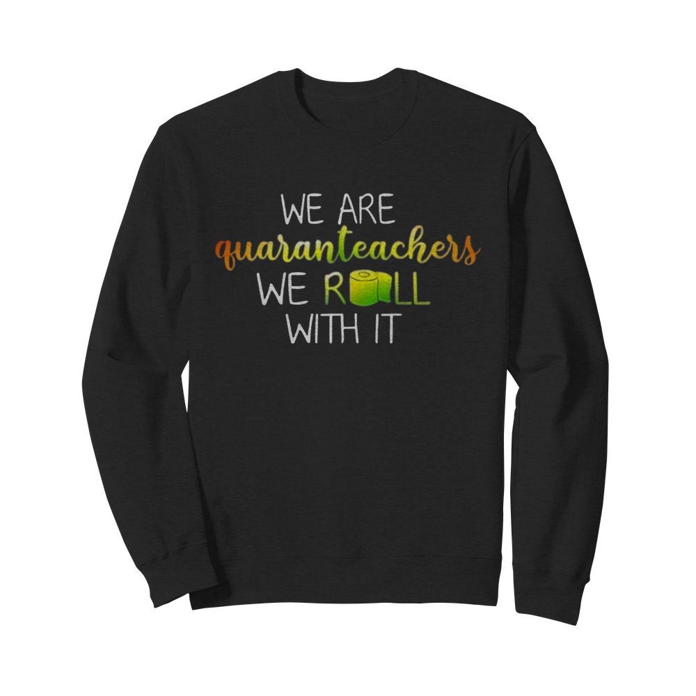 We Are Quanranteachers We Roll With It  Unisex Sweatshirt