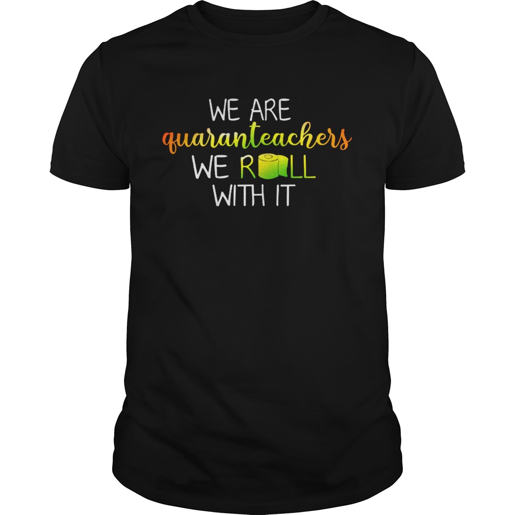 We are quaranrechers we roll with it toilet paper shirt