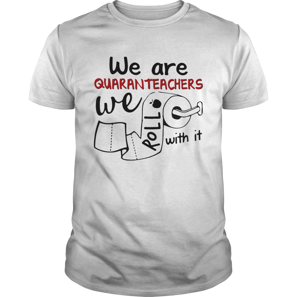 We are quaranteachers we roll with it toilet paper shirt