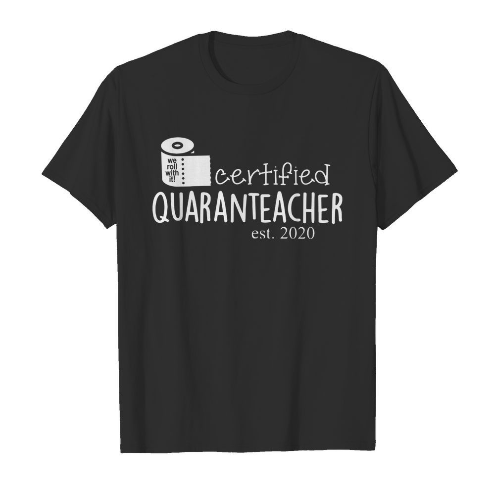 We roll with it certified quaranteacher est. 2020 toilet paper shirt