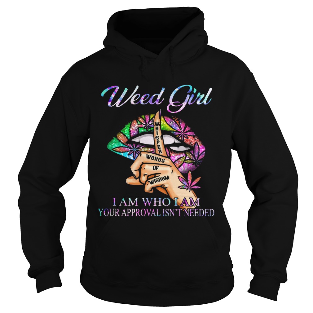 Weed Girl Whisper Words Of Wisdom I Am Who I Am Your Approval Isnt Needed  Hoodie