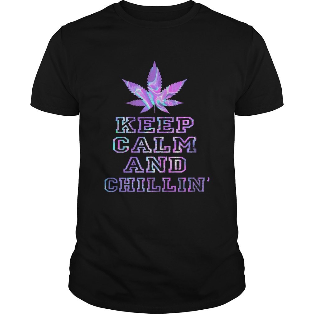 Weed Keep Calm And Chill  Unisex