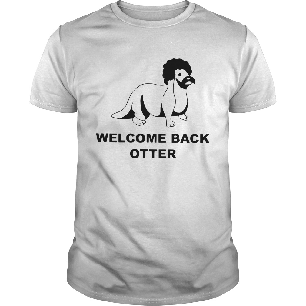 Welcome Back Otter shirt