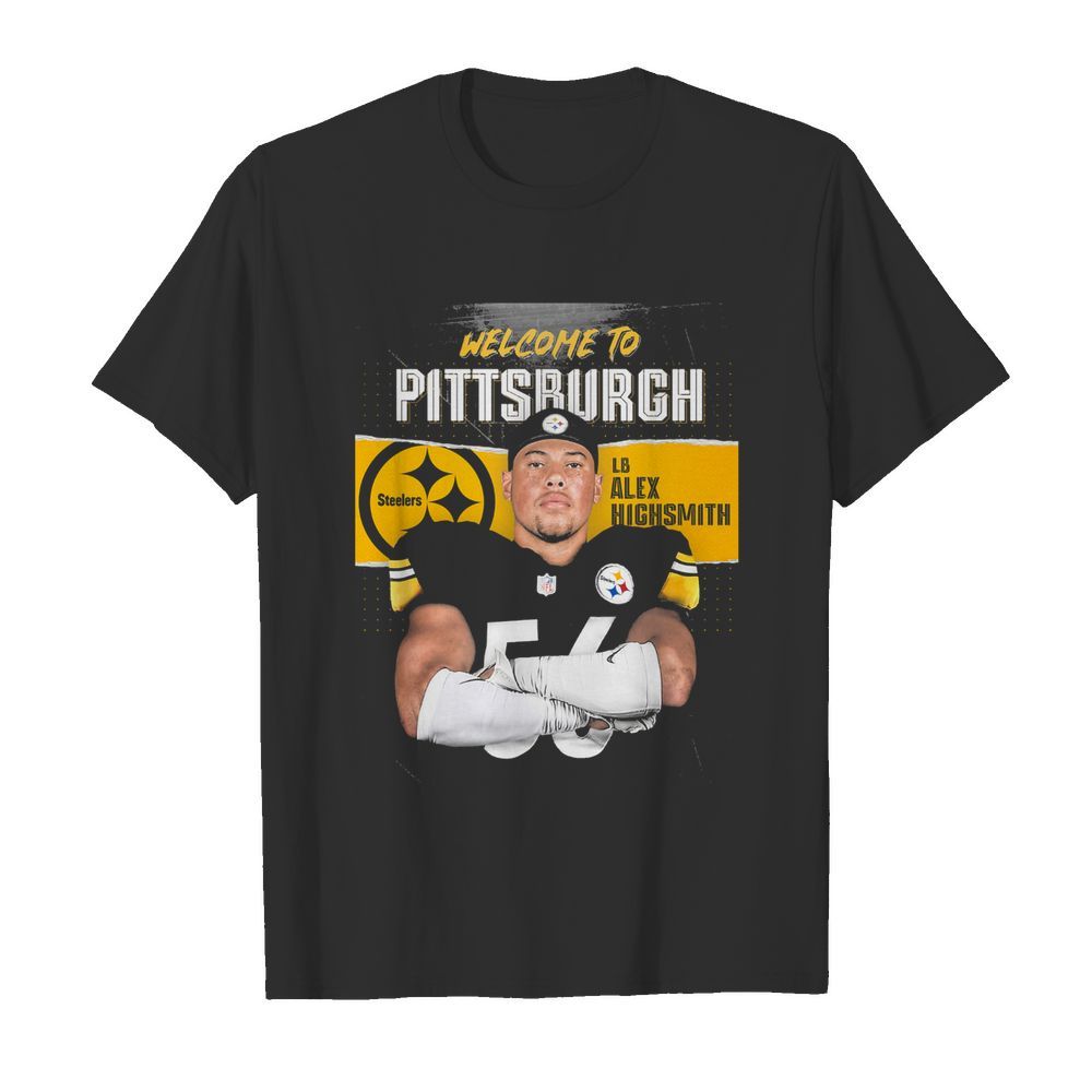 Welcome to pittsburgh steelers football team lb alex highsmith shirt