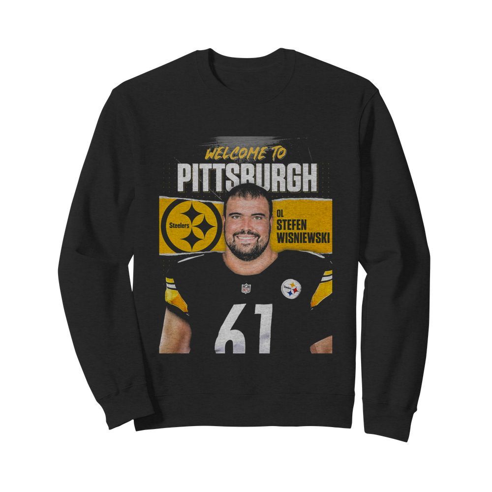 Welcome to pittsburgh steelers football team ol stefen wisniewski  Unisex Sweatshirt