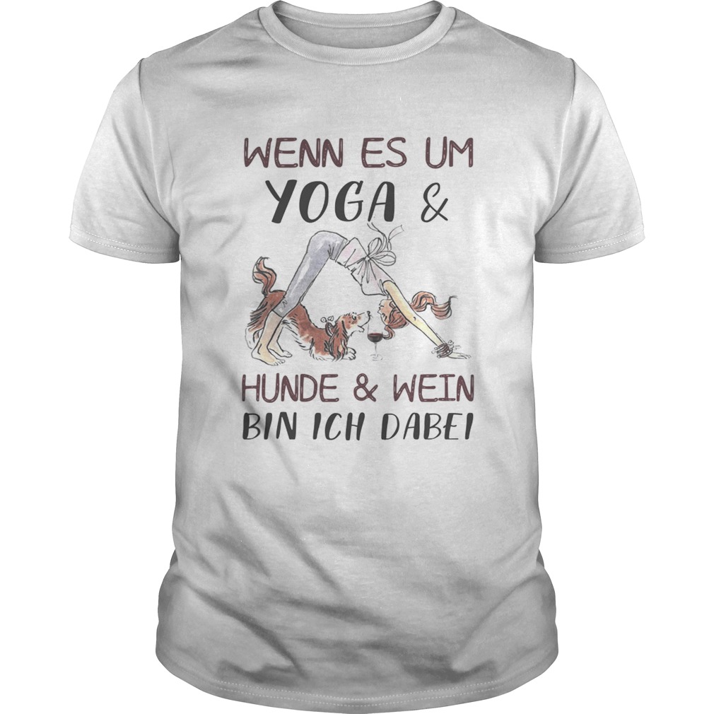 Wenn es um yoga and hunde and wein bin ich dabei shirt