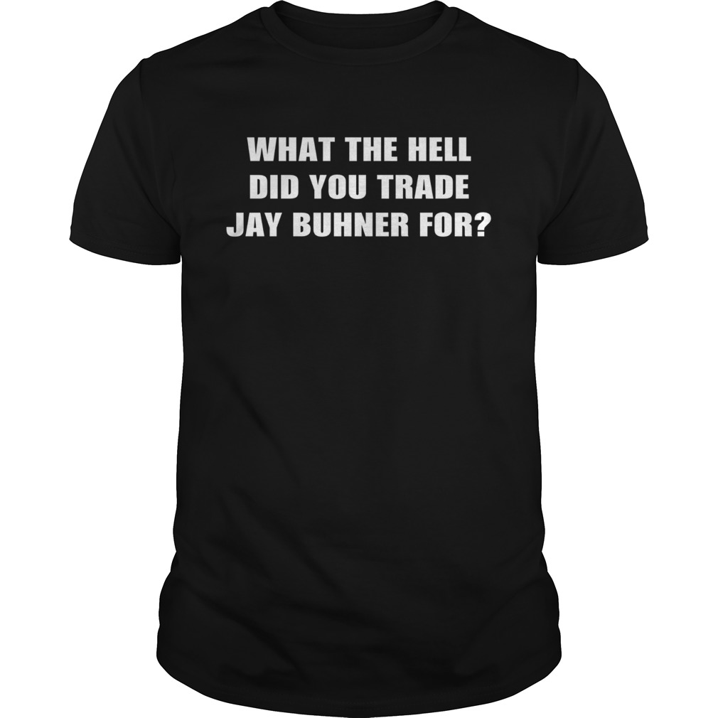 What the hell did you trade jay buhner for shirt