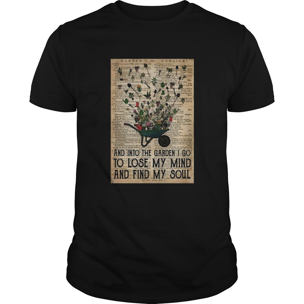 Wheelbarrow Gardening And Into The Garden I Go To Lose My Mind And Find My Soul shirt