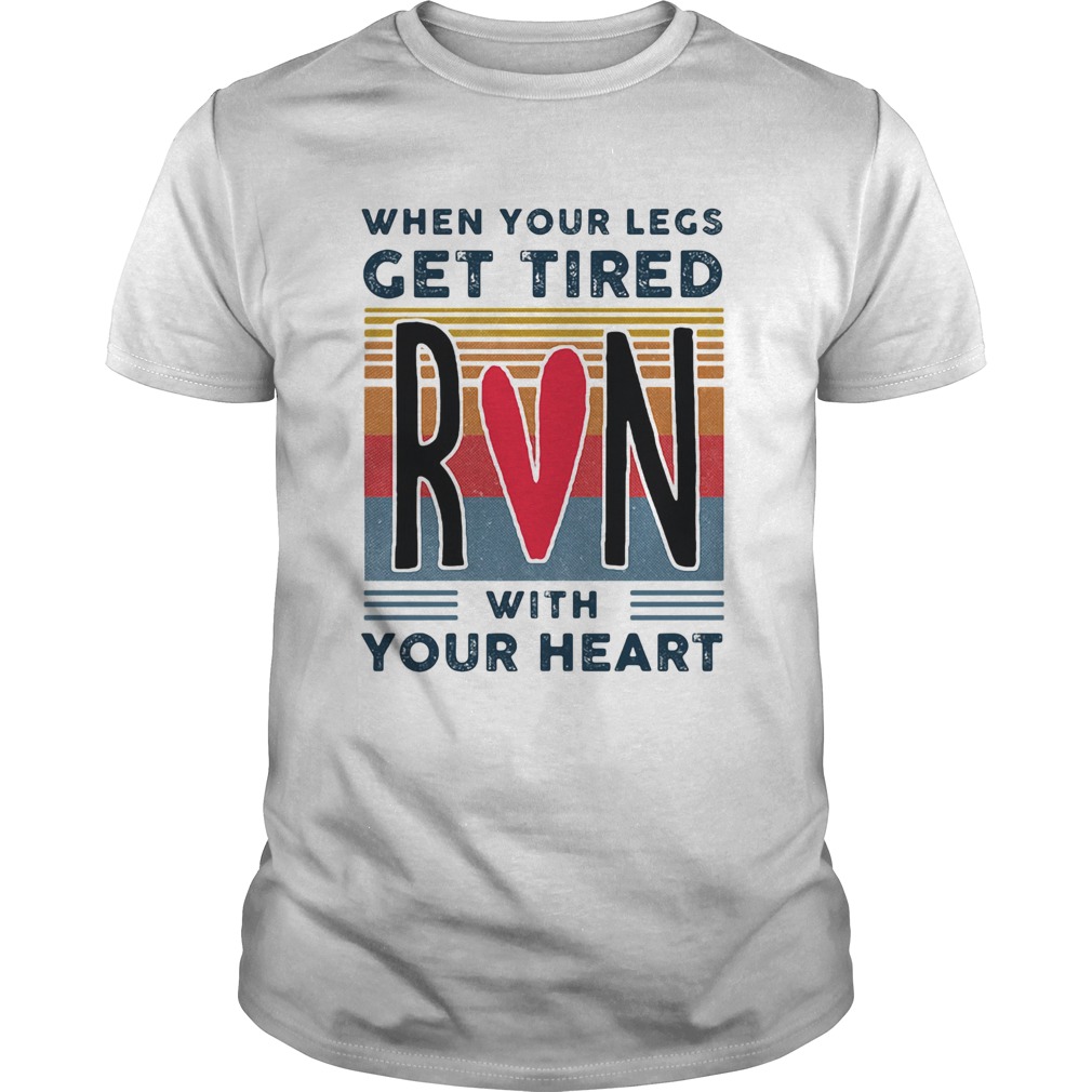 When your legs get tired run with your heart vintage shirt