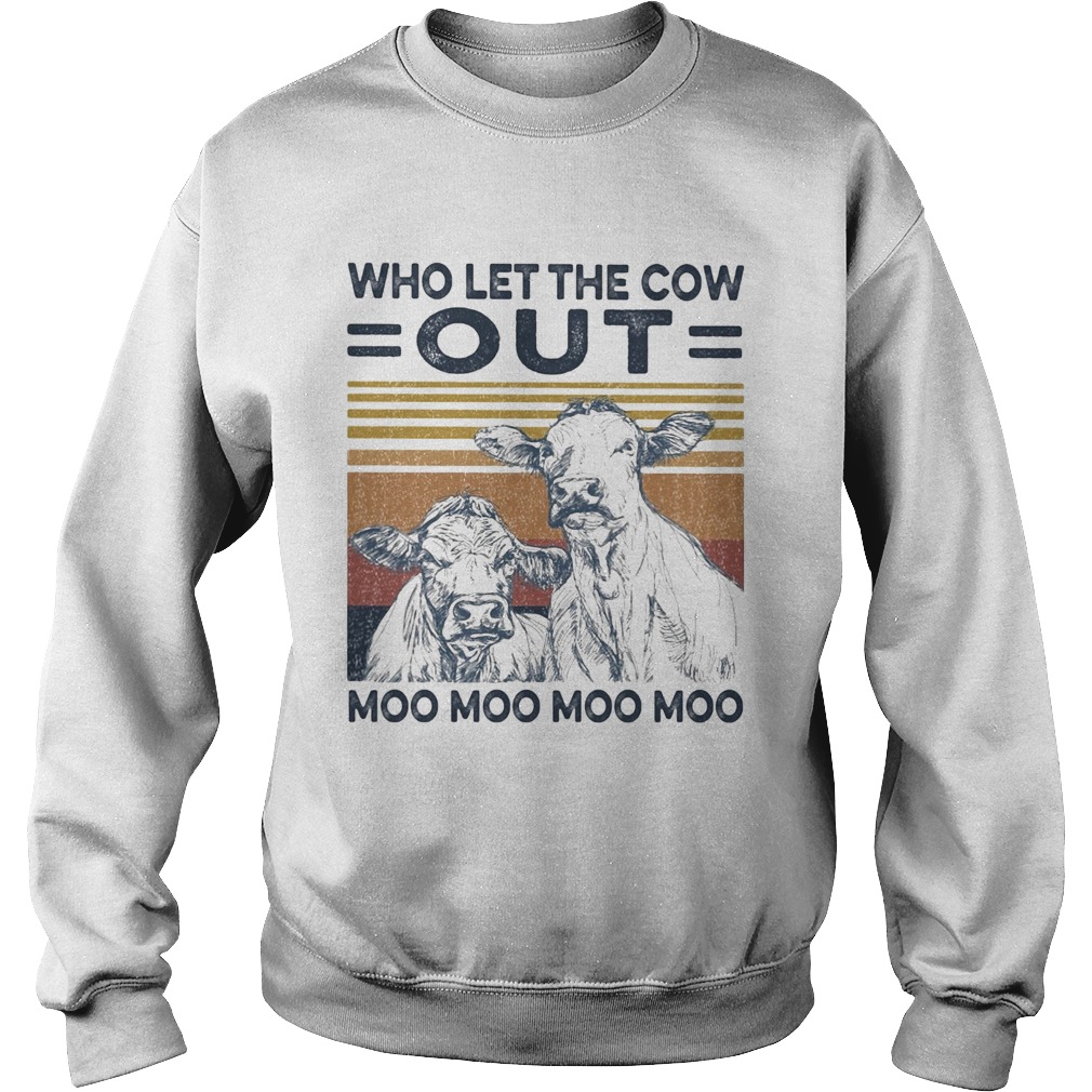 Who let the cow out moo moo moo moo vintage  Sweatshirt