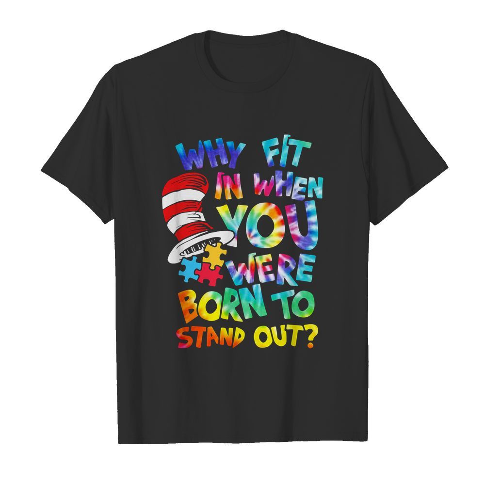 Why fit in when you were born to stand out autism shirt