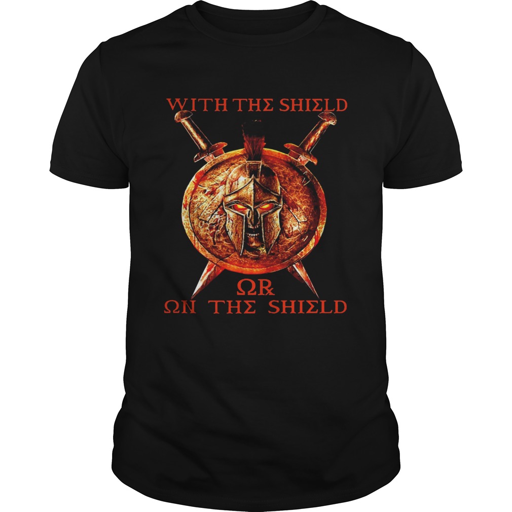 With The Shield Or On The Shield shirt