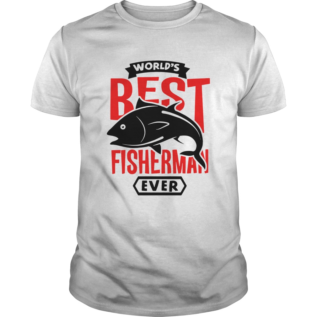 Worlds Best Fisherman Ever shirt