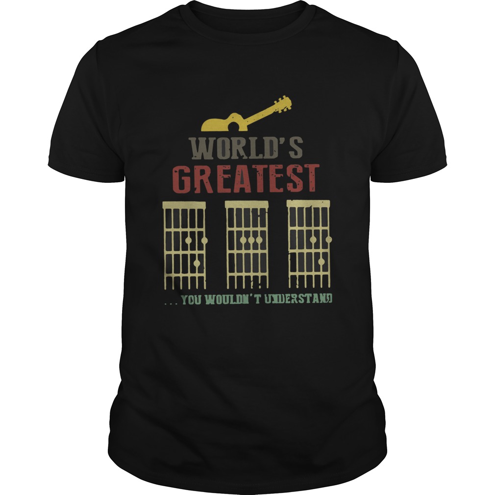 Worlds Greatest Guitar You Wouldnt Understand shirt