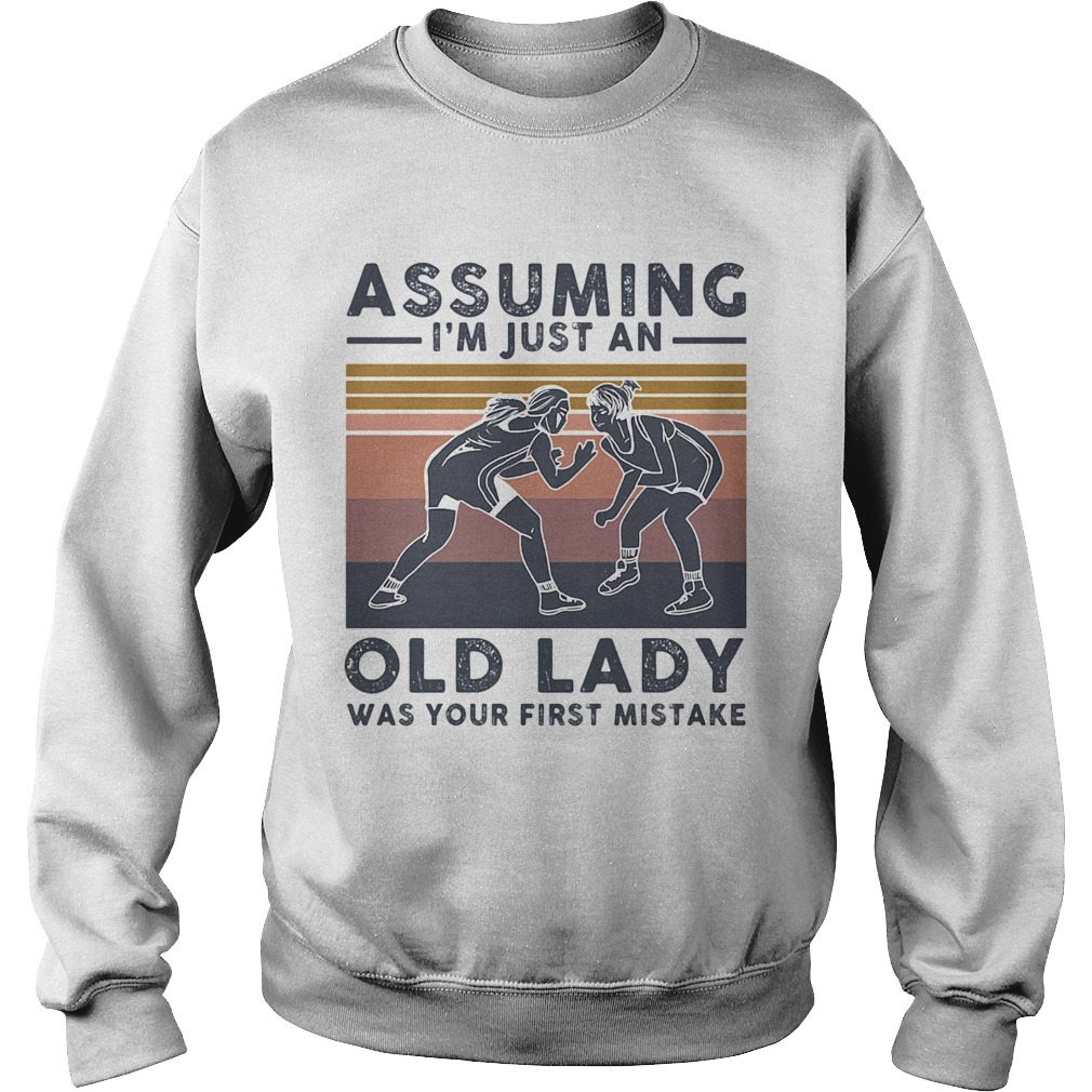 Wrestling assuming Im just an old lady was your first mistake vintage  Sweatshirt