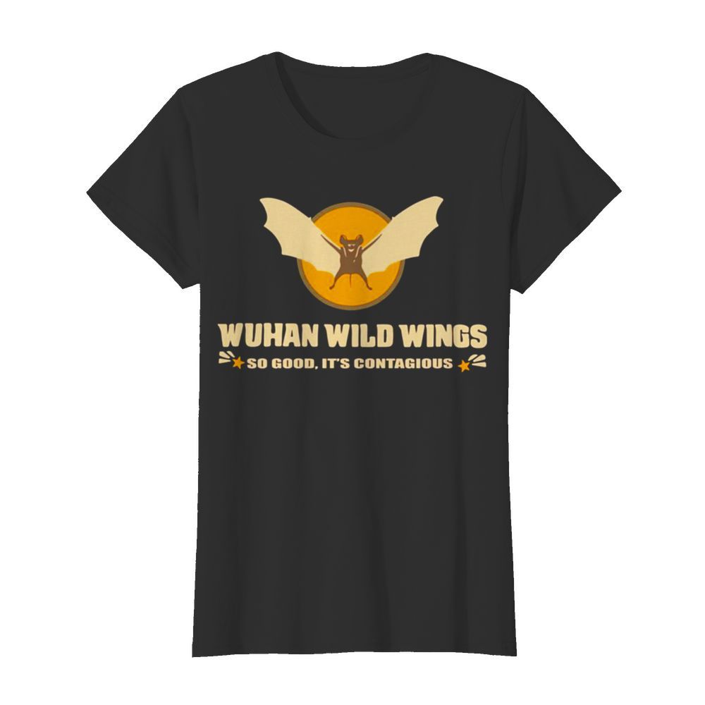 Wuhan wild wings so good It’s contagious  Classic Women's T-shirt