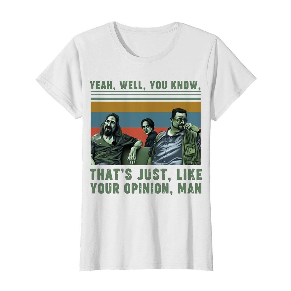 Yeah Well You Know That's Just Like Your Opinion Man Vintage  Classic Women's T-shirt