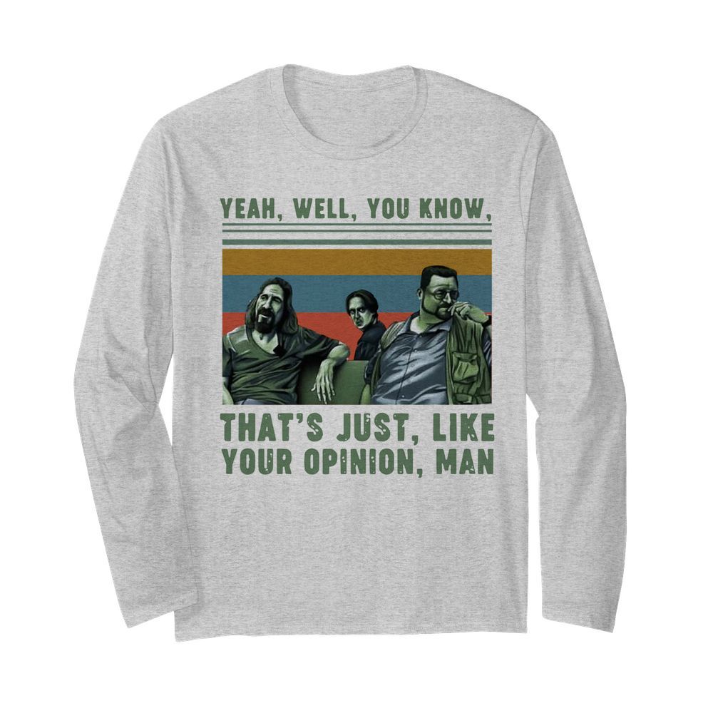 Yeah Well You Know That's Just Like Your Opinion Man Vintage  Long Sleeved T-shirt 