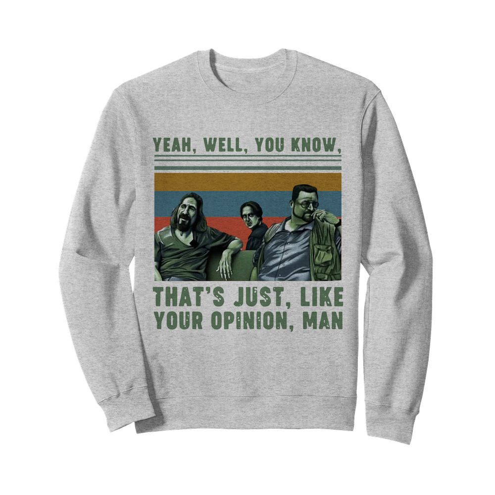 Yeah Well You Know That's Just Like Your Opinion Man Vintage  Unisex Sweatshirt