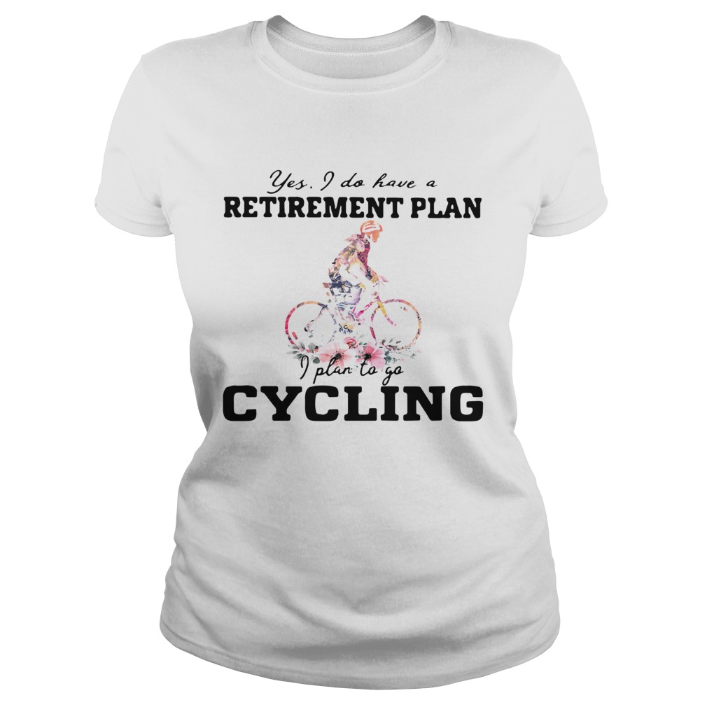 Yes I Do Have A Retirement Plan I Plan To Go Cycling Colors Flower  Classic Ladies