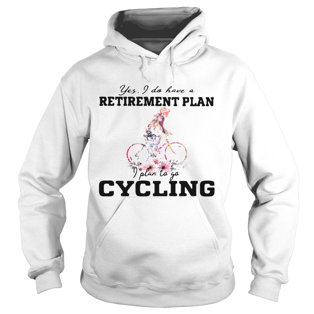 Yes I Do Have A Retirement Plan I Plan To Go Cycling Colors Flower  Hoodie