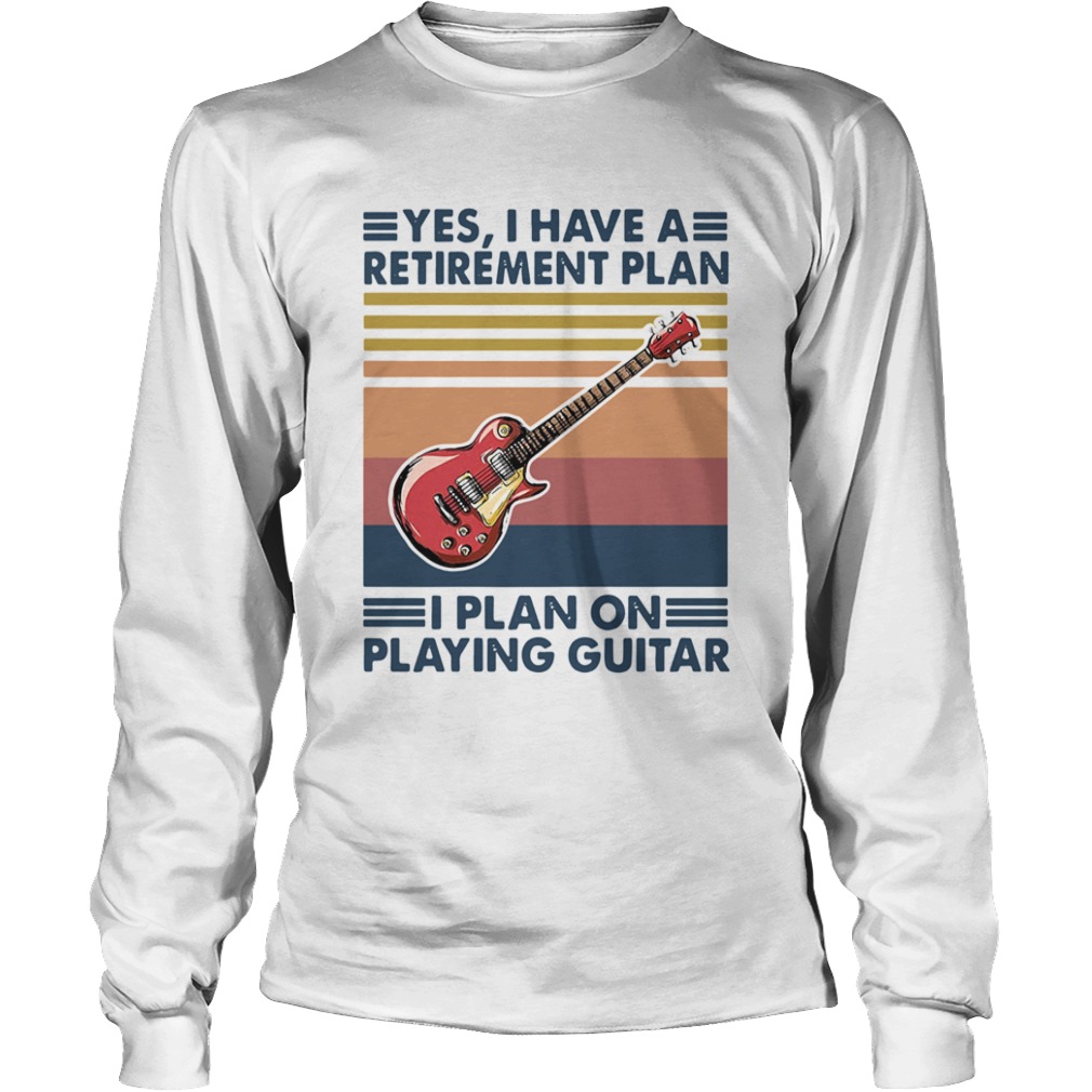 Yes I Have A Retirement Plan I Plan On Playing Guitar Vintage  Long Sleeve