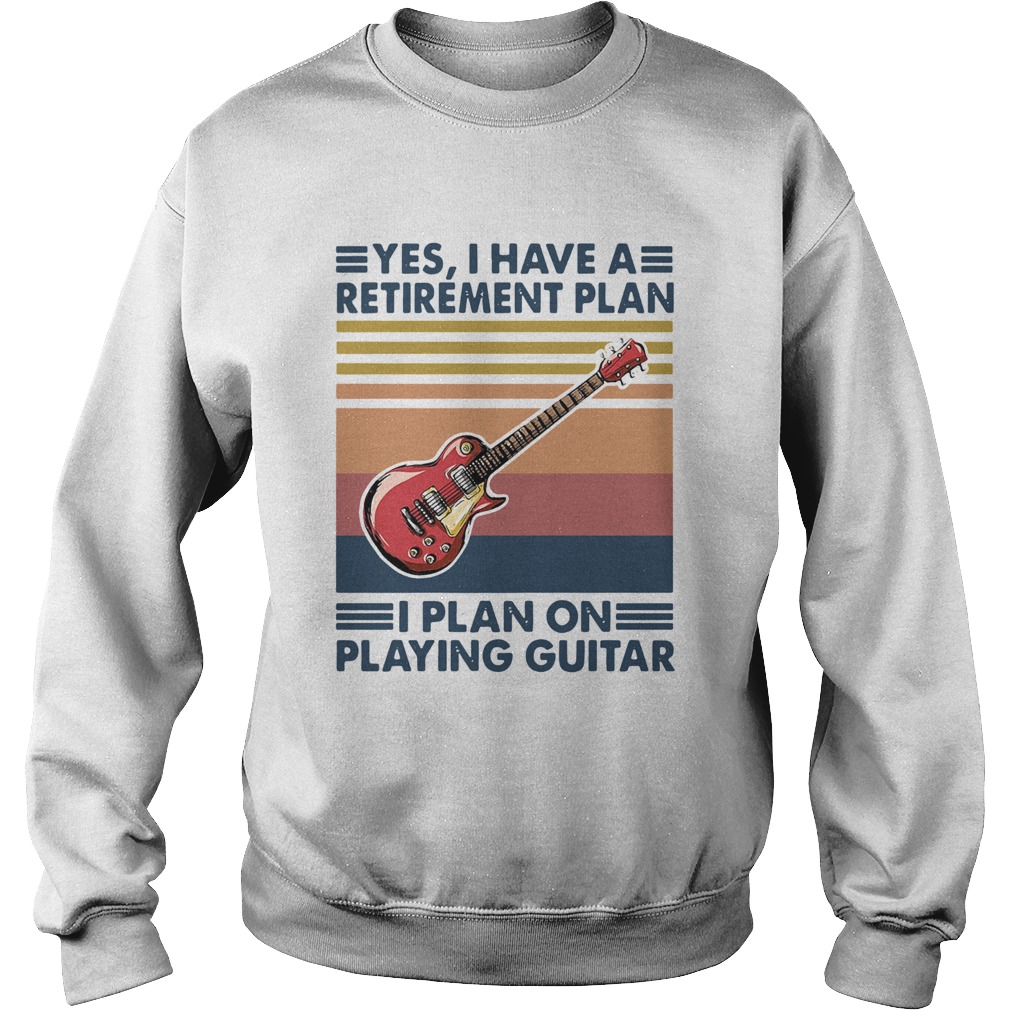 Yes I Have A Retirement Plan I Plan On Playing Guitar Vintage  Sweatshirt