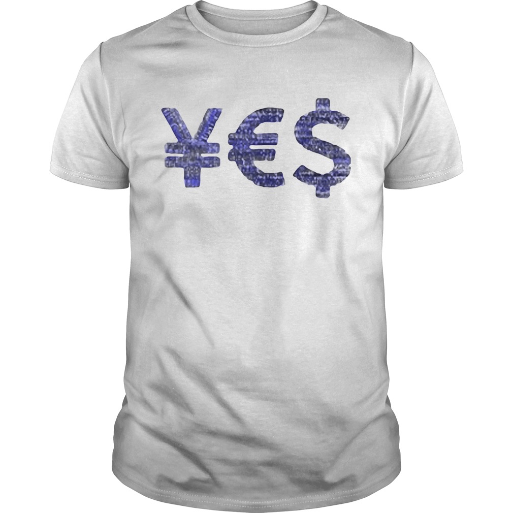 Yes Yen Euro Dollar shirt