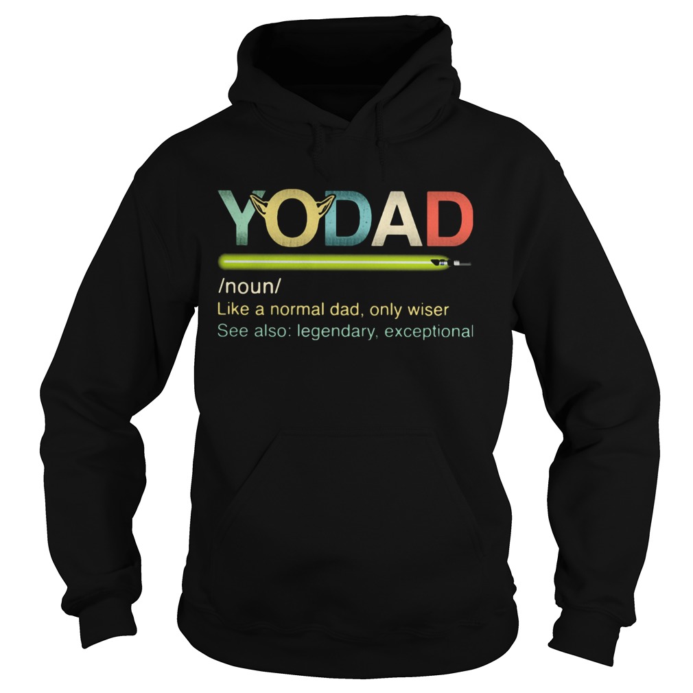 Yo dad like a normal dad only wiser see also legendary exceptional  Hoodie