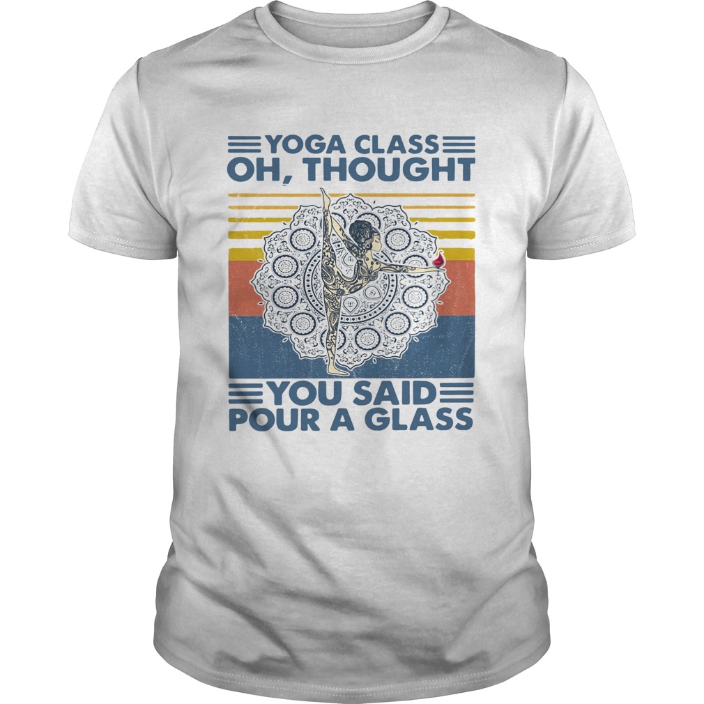 Yoga Class Oh Thought You Said Pour A Glass Vintage shirt