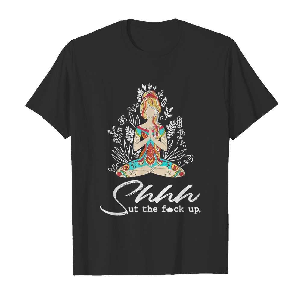 Yoga Girl Shhh Ut The Fuck Up shirt