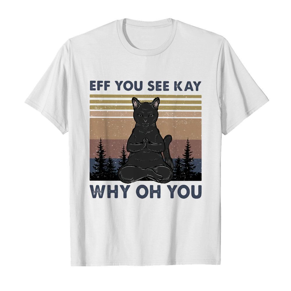 Yoga cat eff you see kay why oh you vintage shirt