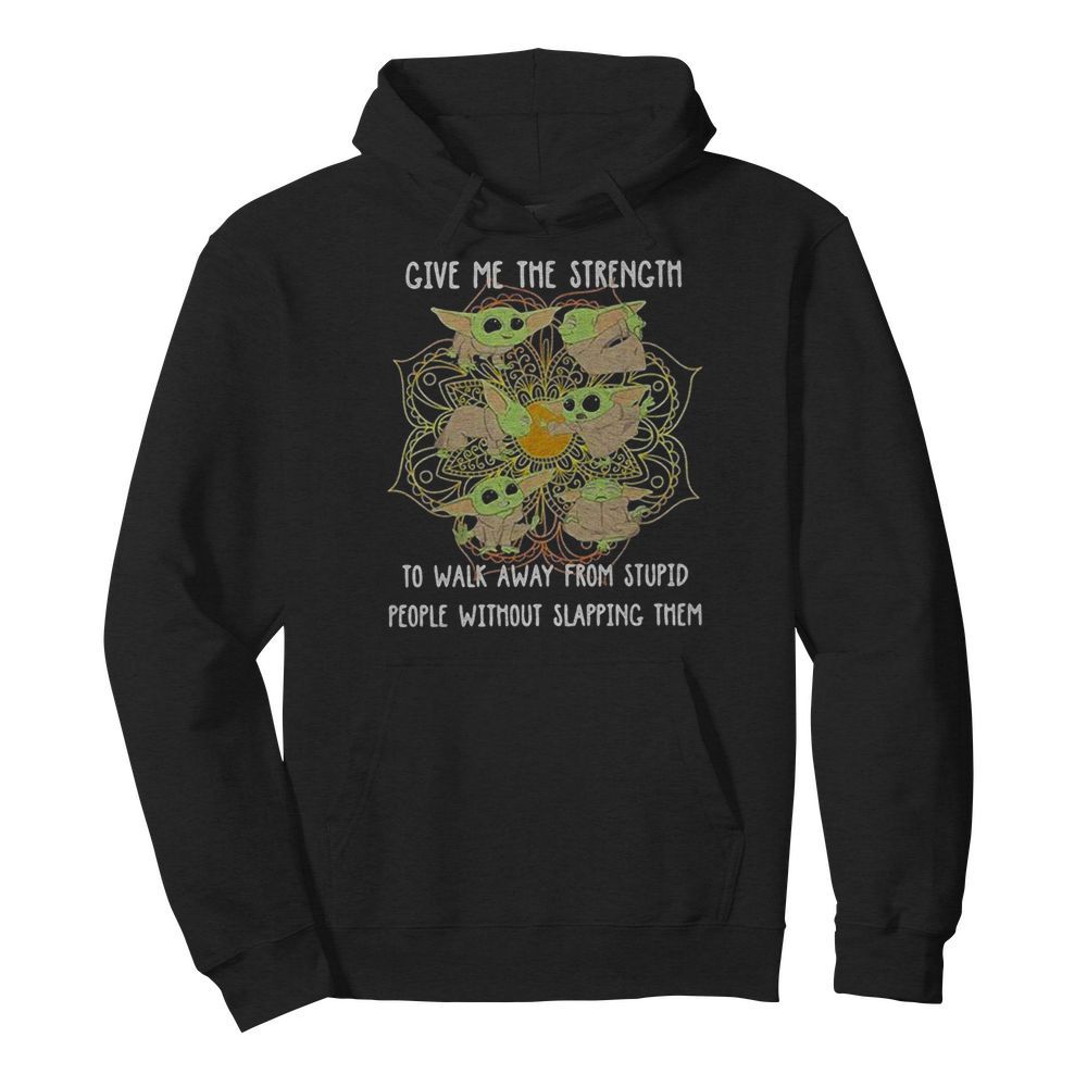 Yoga chill baby yoda give me the strength to walk away from stupid people without slapping them  Unisex Hoodie