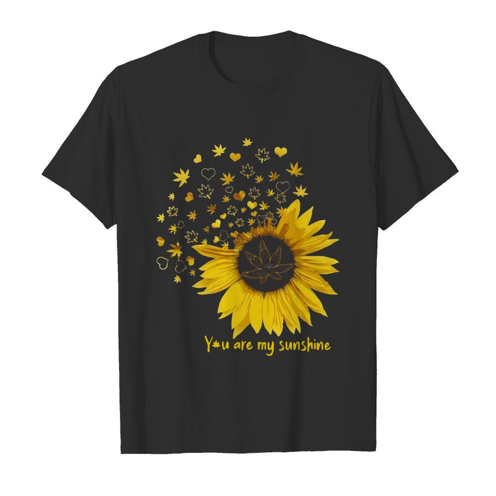 You Are My Sunshine Love Weed shirt