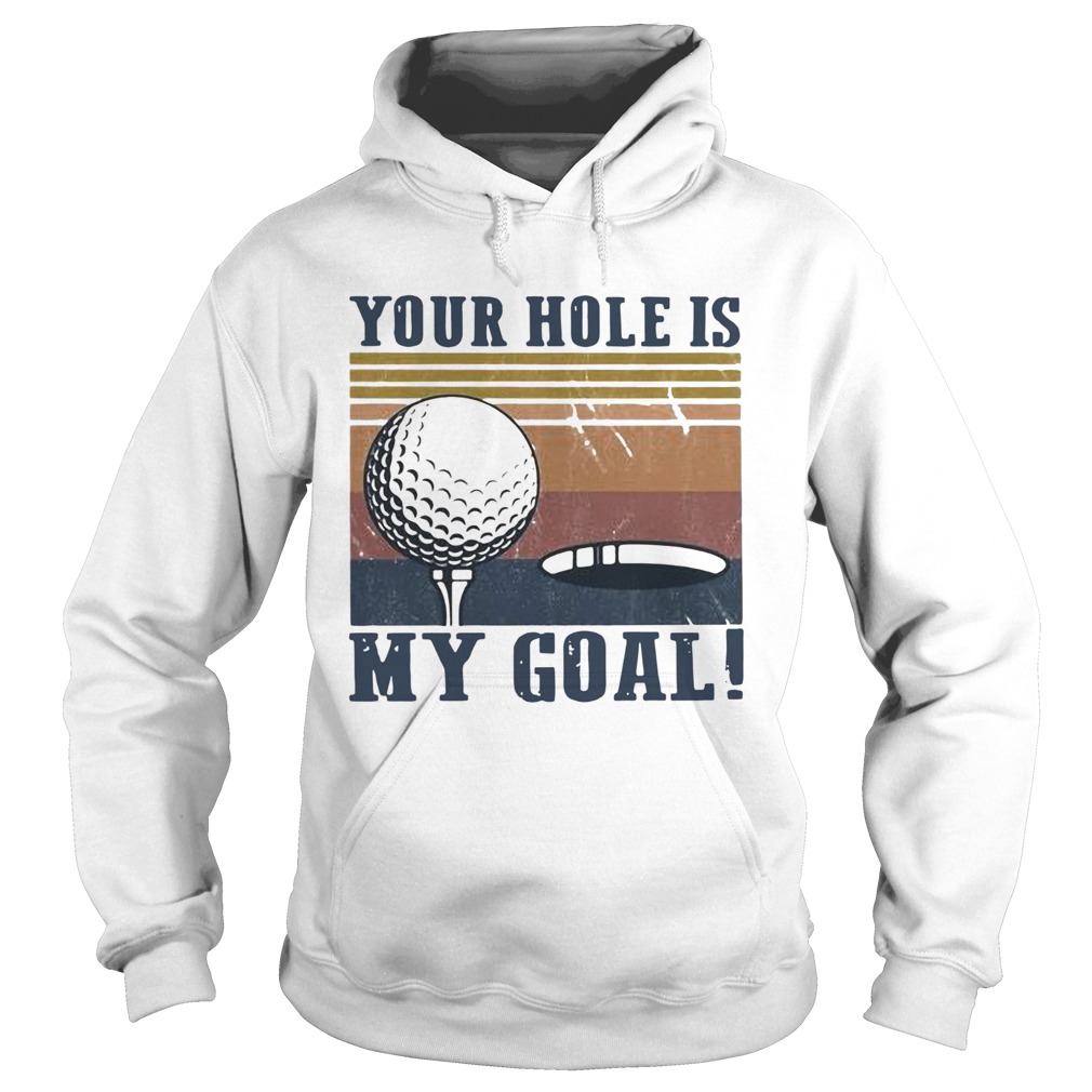 Your hole is my goal golf vintage  Hoodie